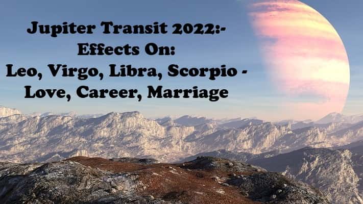 Jupiter Transit 2022 - Leo, Virgo, Libra, Scorpio - Love, Career, Marriage1