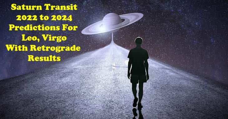 Saturn Transit 2022 to 2024 Predictions For Leo, Virgo With Retrograde