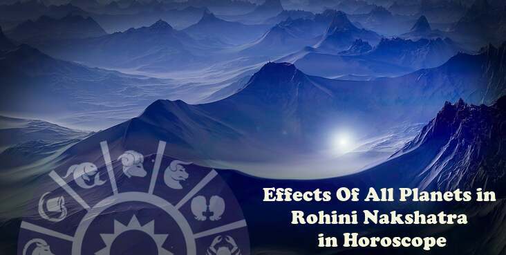 Effects Of All Planets in Rohini Nakshatra in Horoscope/ Kundli