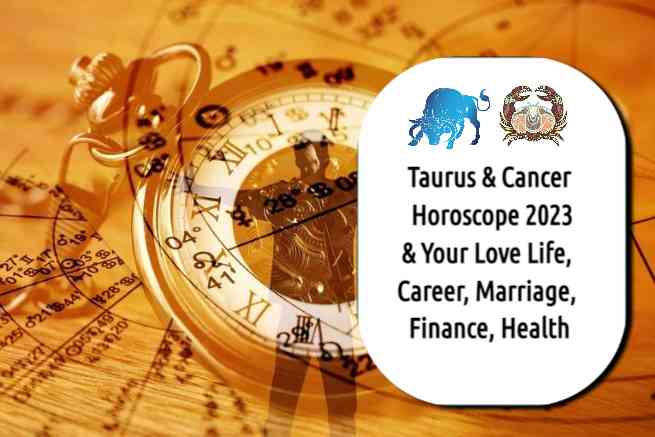 Taurus and Cancer Horoscope 2023 Yearly Prediction