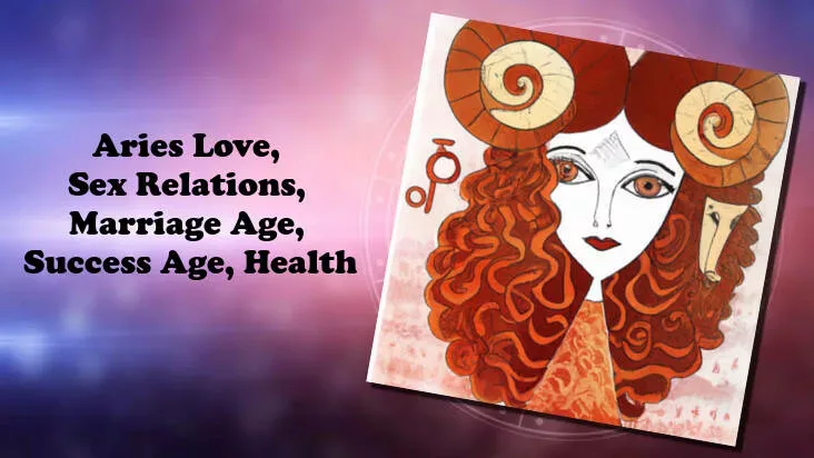 Aries Love and Sex Relations, Marriage Age, Success Age, Health