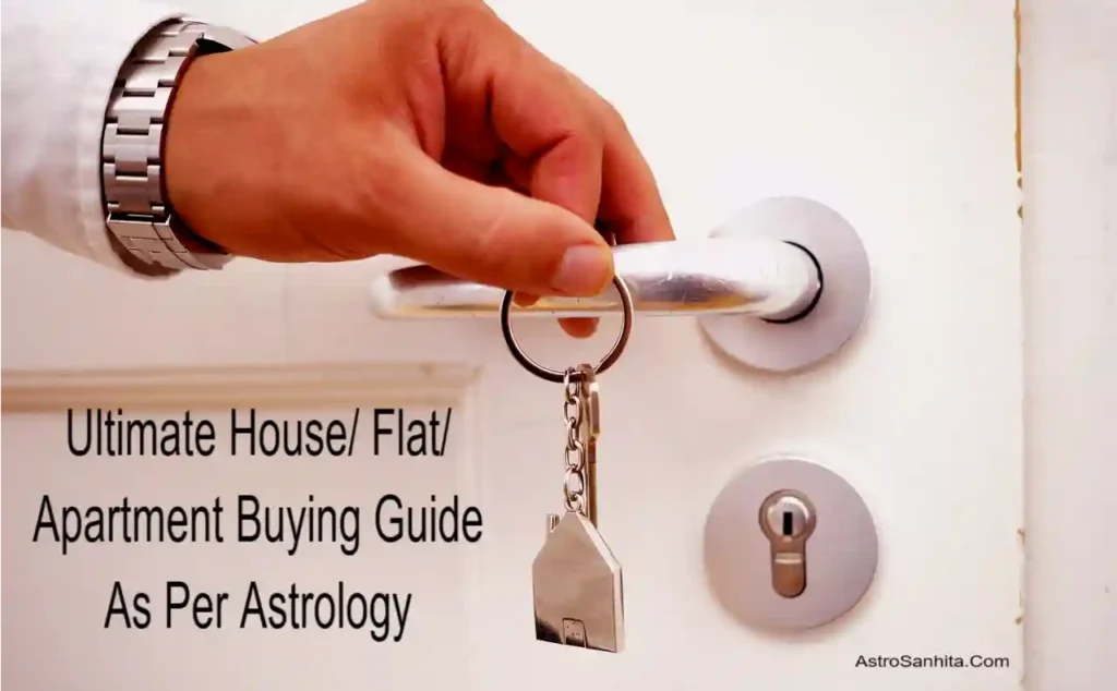 Ultimate House, Flat, Apartment Buying Guide As Per Astrology